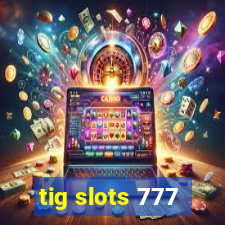 tig slots 777